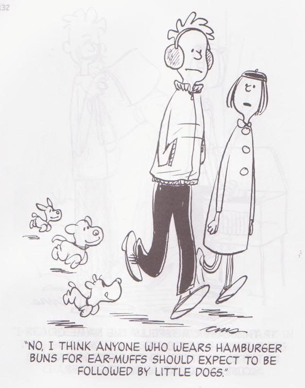 No, I think anyone who wears hamburger buns for ear-muffs should expect to be followed by little dogs. Young Pillars by Charles M Schultz